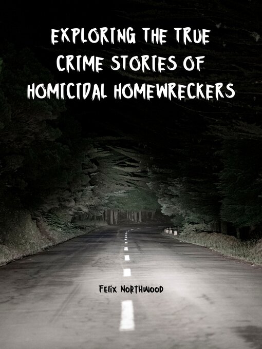 Title details for Exploring the True Crime Stories of Homicidal Homewreckers by Felix Northwood - Wait list